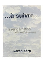 TO BE CONTINUED: REINCARNATION AND THE PURPOSE OF OUR LIVES (FRENCH)
