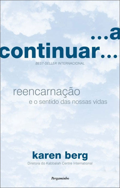 TO BE CONTINUED: REINCARNATION AND THE PURPOSE OF OUR LIVES (PORTUGUESE)